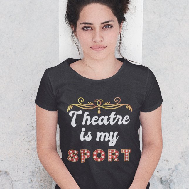 Theatre is my Sport Funny Acting Gift T-Shirt (Creator Uploaded)