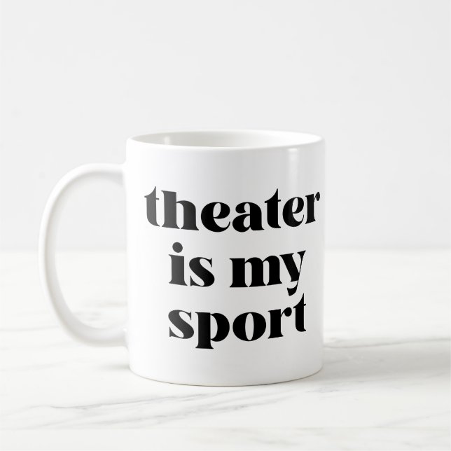 Theatre is My Sport | Funny Quote for Actors Coffee Mug (Left)