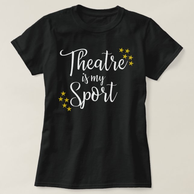Theatre Is My Sport - Funny Theatre Acting Actor A T-Shirt (Design Front)