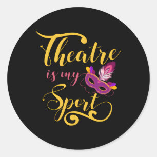 Theatre Is My Sport Musical Acting Theatre Actor Classic Round Sticker