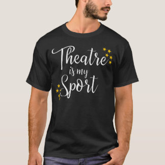 Theatre Is My Sport Musical Drama n Girls T-Shirt