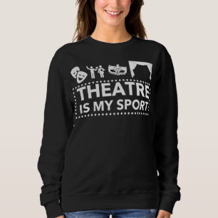 Theatre Is My Sport Sweatshirt