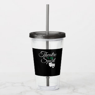 Theatre Is My Sport Tee Musical Theatre Actor Acrylic Tumbler