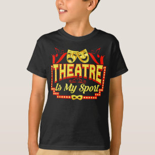theatre is my sport theatre acting perming art T-Shirt