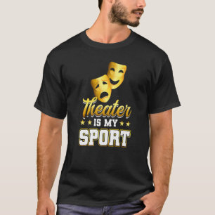 Theatre Is My Sport  Theatre T-Shirt