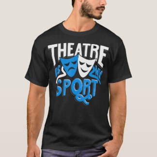 Theatre Is My Sport Thespian Drama Gift Funny Thea T-Shirt