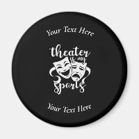 Theatre is My Sports Custom Black and White Magnet
