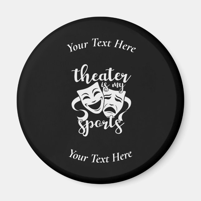 Theatre is My Sports Custom Black and White Magnet (Front)