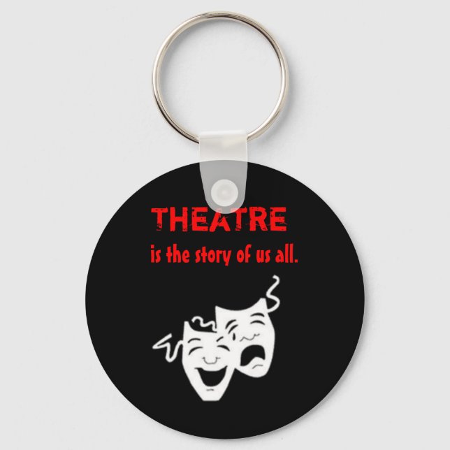 Theatre is the Story of Us All. Key Ring (Front)