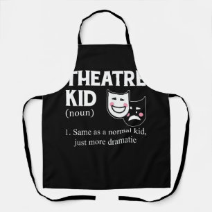 Theatre Kid Definition Actor More Dramatic actor A Apron