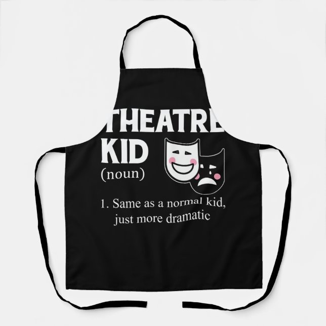 Theatre Kid Definition Actor More Dramatic actor A Apron (Front)