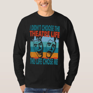 Theatre Life Actor Actress Dramatic Theater T-Shirt