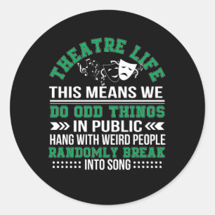 Theatre Life Do Odd Things In Public Classic Round Sticker