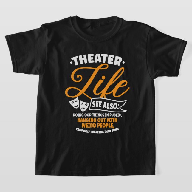 Theatre Life Drama Musical Broadway Theatre Actor  T-Shirt (Laydown)
