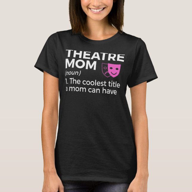 Theatre Mum Definition Actor T-Shirt (Front)