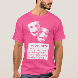 Theatre Nerd Noun Fan Musical Opera Stage Actor T-Shirt