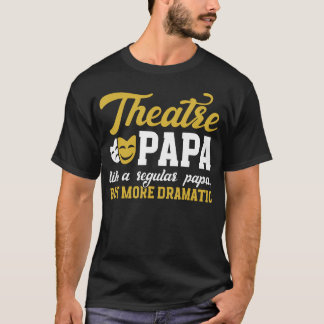 Theatre Papa Funny Theatre Actor Papa Theater Actr T-Shirt