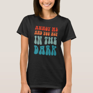 Theatre Tech Annoy Me And You Act In The Dark T-Shirt