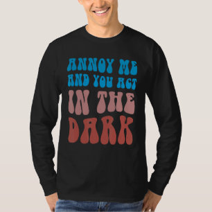 Theatre Tech Annoy Me And You Act In The Dark T-Shirt