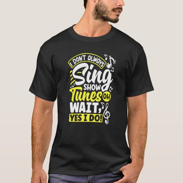 Theatre Thespian Thespianism I Dont Always Sing Sh T-Shirt (Front)