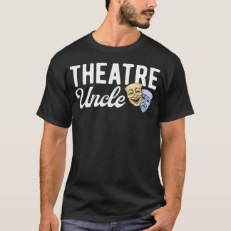 Theatre Uncle Theater Uncle Theatre Actress Uncle T-Shirt