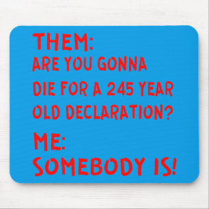 Them: Are You Gonna Die For A 245 Year Old Declara Mouse Pad
