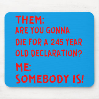 Them: Are You Gonna Die For A 245 Year Old Declara Mouse Pad