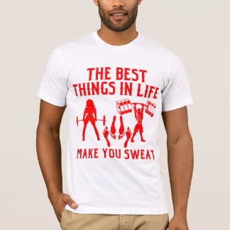 Them The Best Things In Life Make You Sweat  # T-Shirt