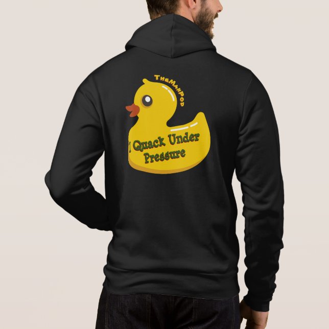 TheManPod - I Quack Under Pressure Zip Hoodie (Back)