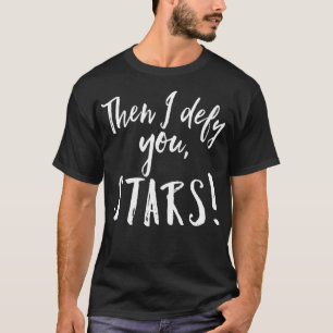 Then I Defy You Stars Shakespeare Theatre Fans T-Shirt