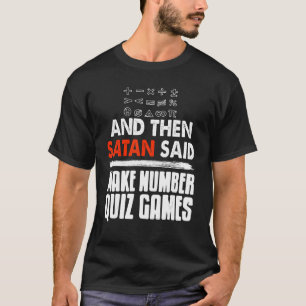 Then Satan Said Make Number Quiz Games Present T-Shirt