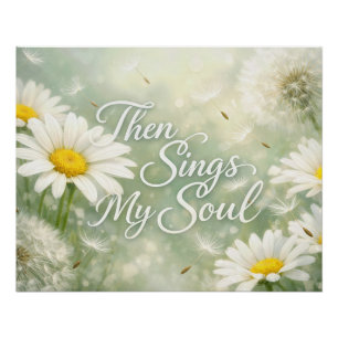 Then Sings My Soul Dandelions and Daisies Poster