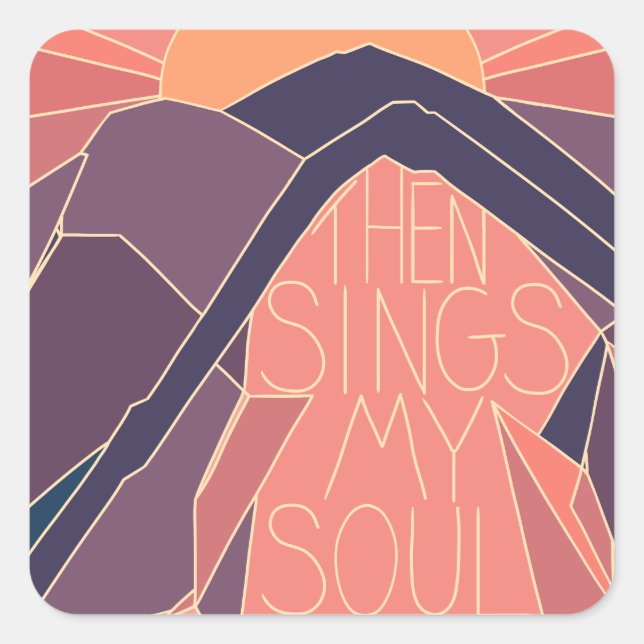 Then sings my soul mountains sunset sunrise  square sticker (Front)