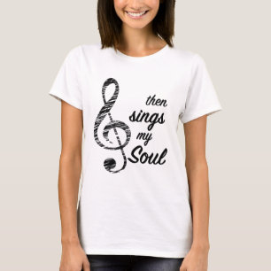 Then Sings My Soul T-Shirt