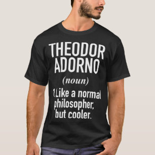 Theodor Adorno Philosophy Intellectual Definition T-Shirt