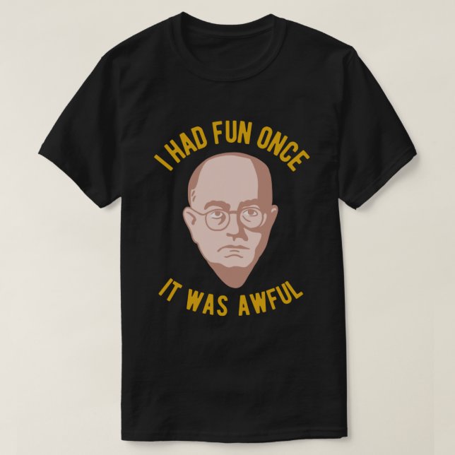 Theodor Adorno Philosophy Meme - I had Fun Once, I T-Shirt (Design Front)