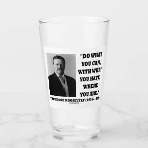 Theodore Roosevelt Do What You Can Where You Are Glass