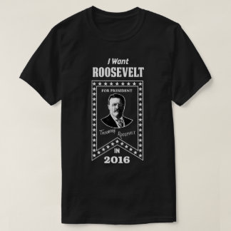 Theodore Roosevelt For President In 2016 (WHITE) T-Shirt