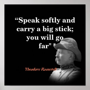 Theodore Roosevelt Quote On Carrying A Big Stick Poster