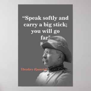 Theodore Roosevelt Quote On Carrying A Big Stick Poster