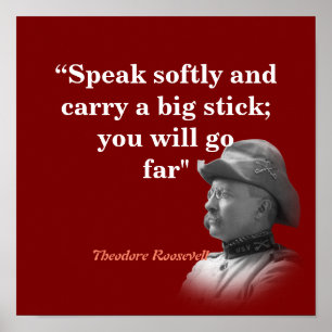 Theodore Roosevelt Quote On Carrying A Big Stick Poster