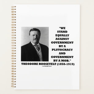 Theodore Roosevelt Stand Government Plutocracy Mob Planner