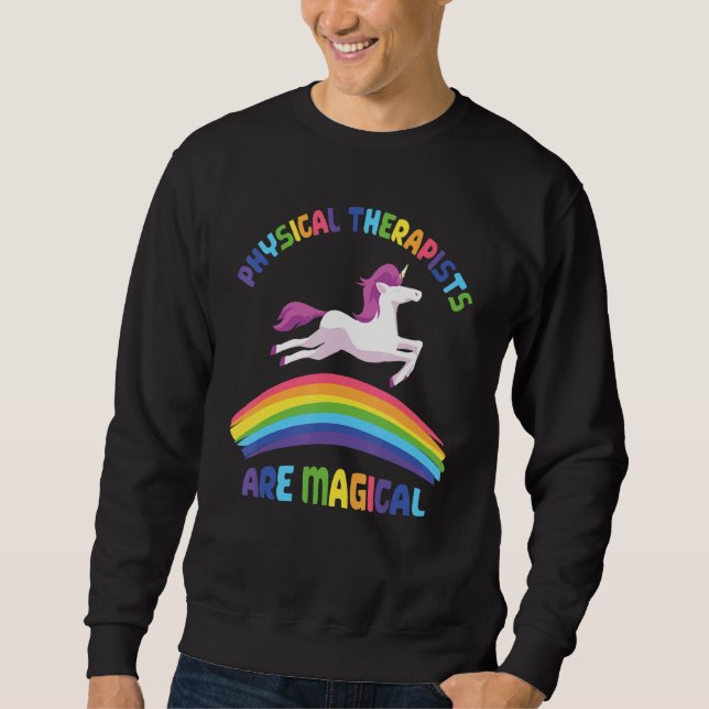 Therapist Are Magical   Unicorn Physical Therapist Sweatshirt (Front)