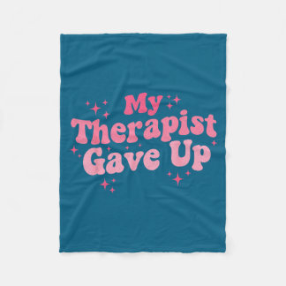 Therapist Gave Up 2 Design Fleece Blanket