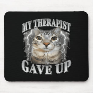 Therapist gave up bootleg funny silly staring cat mouse pad