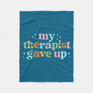 Therapist Gave Up Design Fleece Blanket
