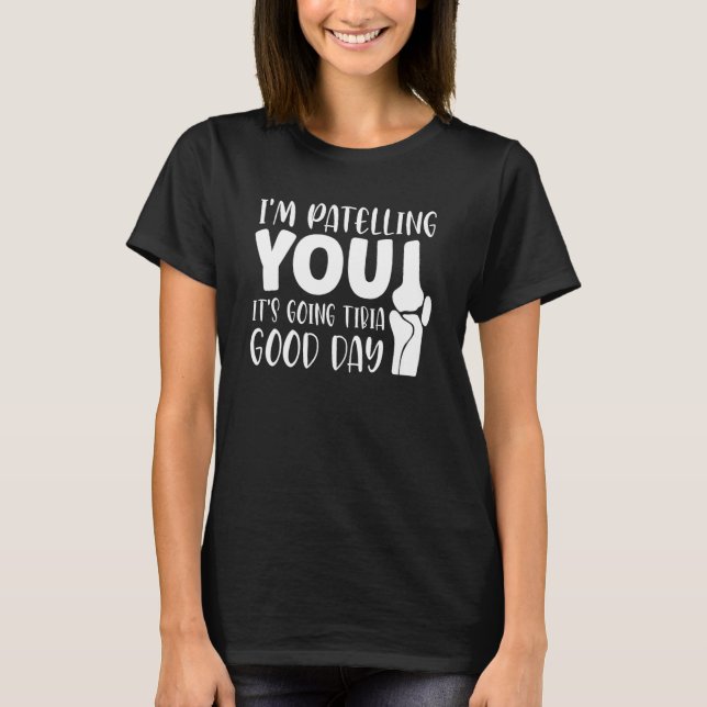 Therapist Puns Joke It's Going Tibia Physical Ther T-Shirt (Front)