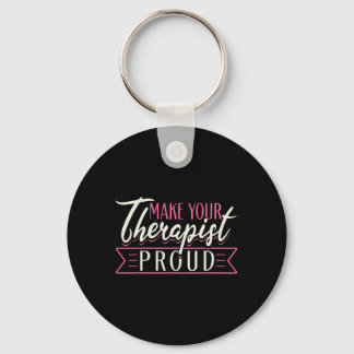 Therapist Support Therapy Make Your Therapist Prou Key Ring
