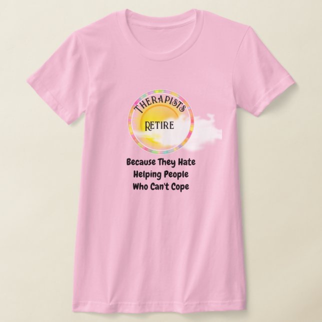Therapists Retire Because T-Shirt (Laydown)