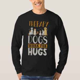 Therapy Dog Design - Therapy Dogs Work For Hugs T-Shirt